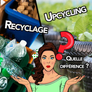 Upcycling et recyclage quelle différence ?