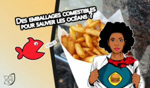 Des emballages comestibles pour sauver les océans